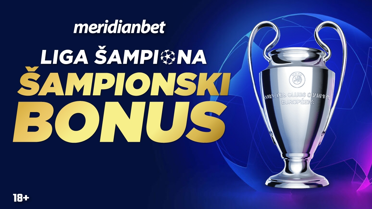 MERIDIAN BONUS za fantaziju kakvu donosi samo LIGA ŠAMPIONA!
