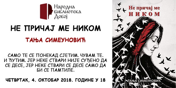 DOBOJSKI INFO NAJAVLJUJE: Promocija knjige "Ne pričaj me nikom" Tanje Simeunović